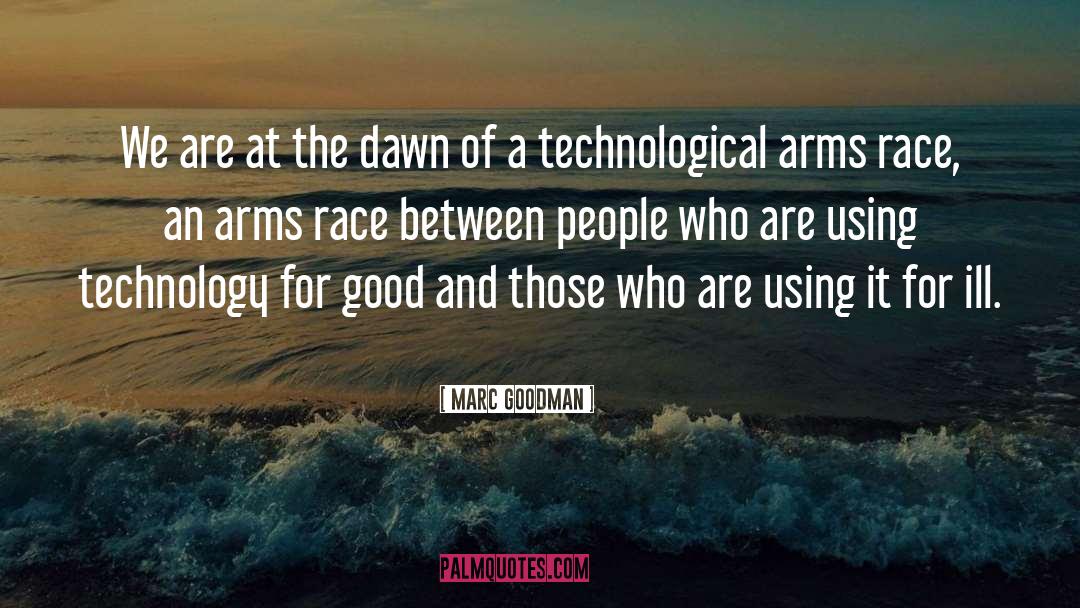 Marc Goodman Quotes: We are at the dawn