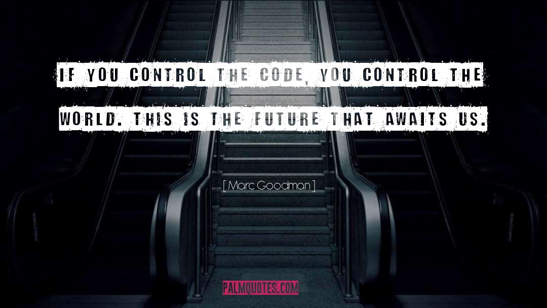 Marc Goodman Quotes: If you control the code,