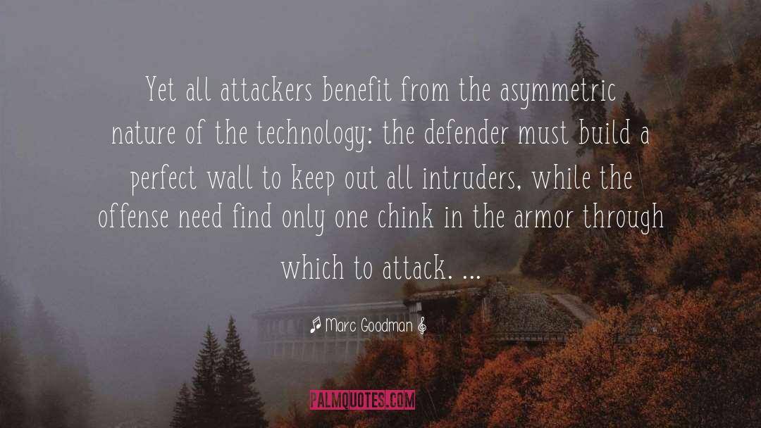 Marc Goodman Quotes: Yet all attackers benefit from