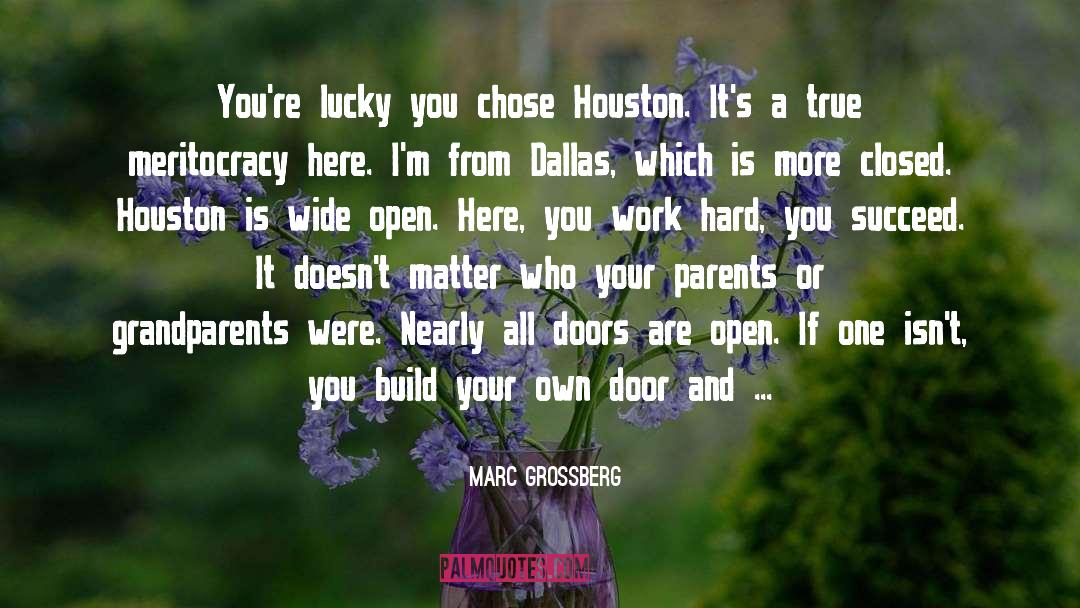 Marc Grossberg Quotes: You're lucky you chose Houston.