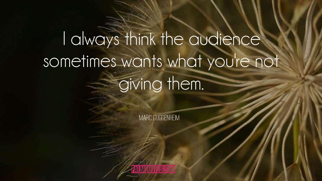 Marc Guggenheim Quotes: I always think the audience