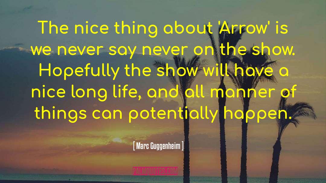 Marc Guggenheim Quotes: The nice thing about 'Arrow'