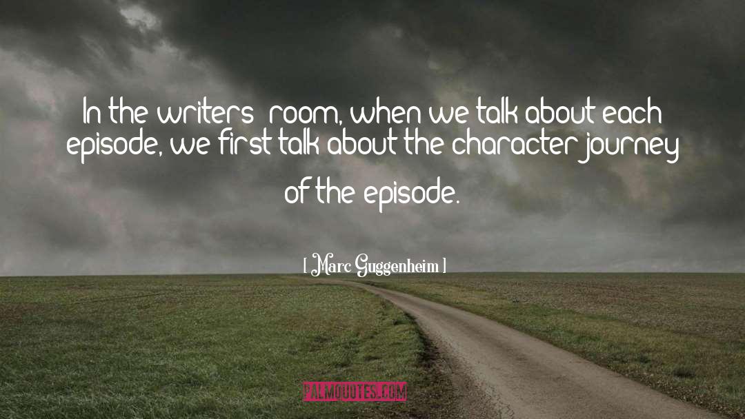 Marc Guggenheim Quotes: In the writers' room, when