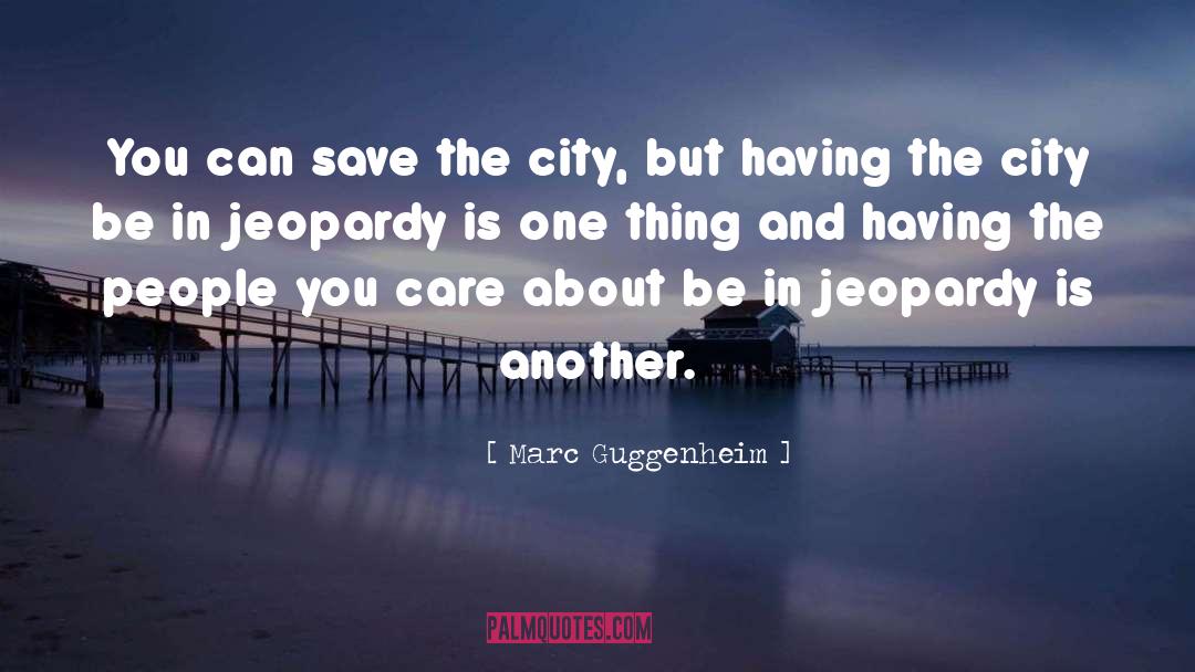 Marc Guggenheim Quotes: You can save the city,