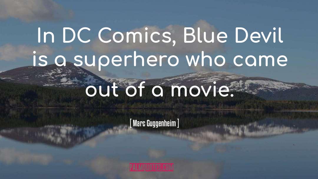 Marc Guggenheim Quotes: In DC Comics, Blue Devil