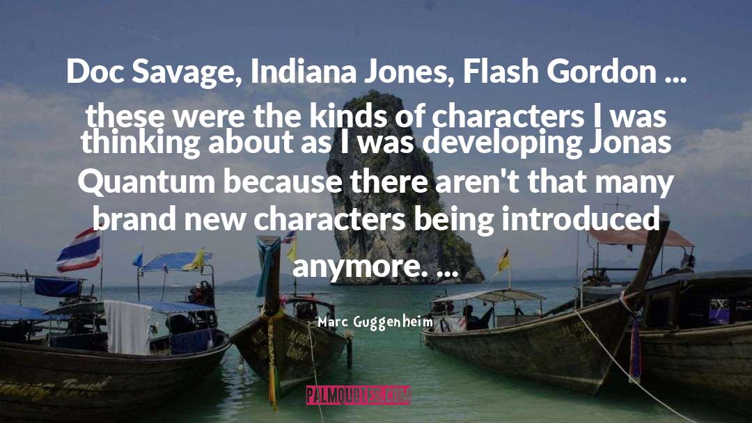 Marc Guggenheim Quotes: Doc Savage, Indiana Jones, Flash