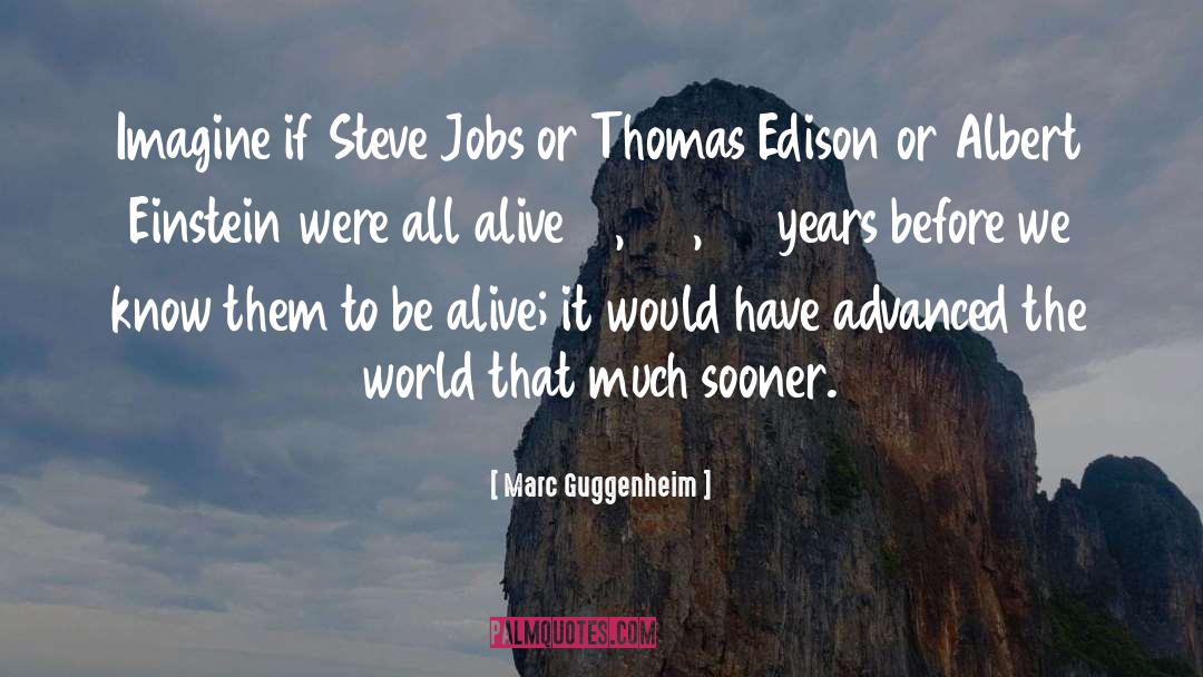 Marc Guggenheim Quotes: Imagine if Steve Jobs or