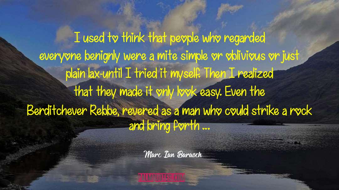 Marc Ian Barasch Quotes: I used to think that