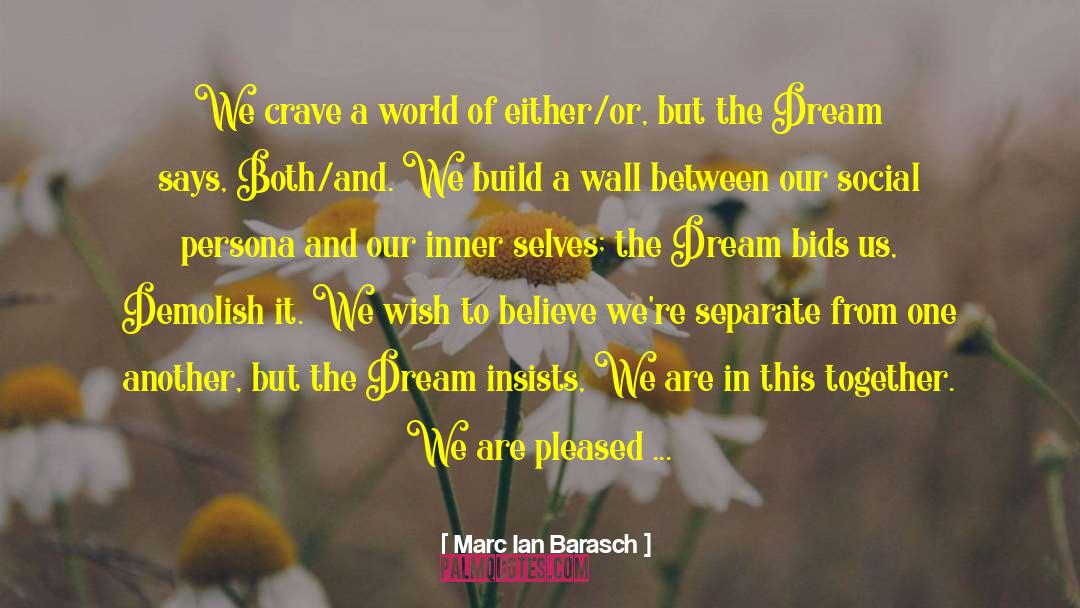 Marc Ian Barasch Quotes: We crave a world of