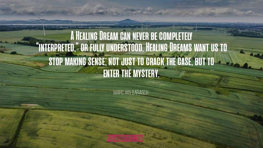 Marc Ian Barasch Quotes: A Healing Dream can never