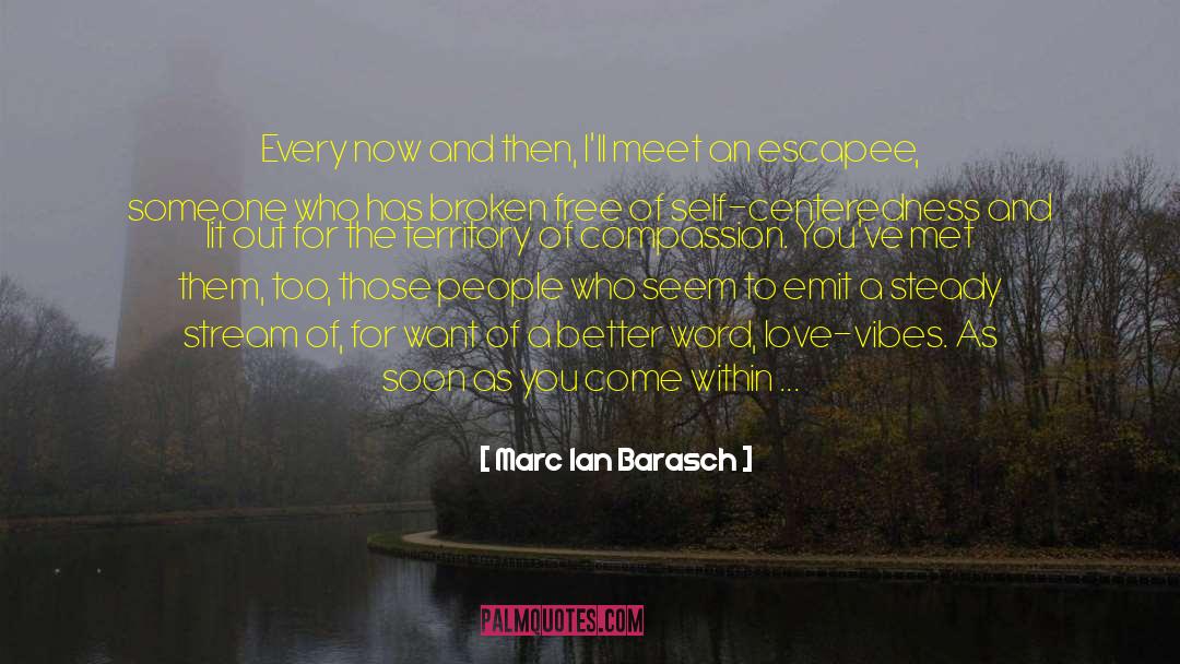 Marc Ian Barasch Quotes: Every now and then, I'll