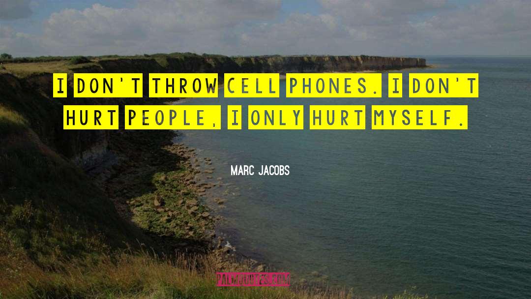 Marc Jacobs Quotes: I don't throw cell phones.