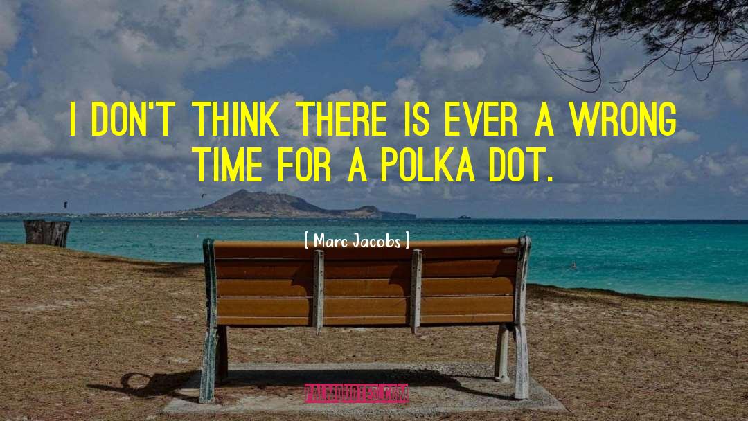 Marc Jacobs Quotes: I don't think there is