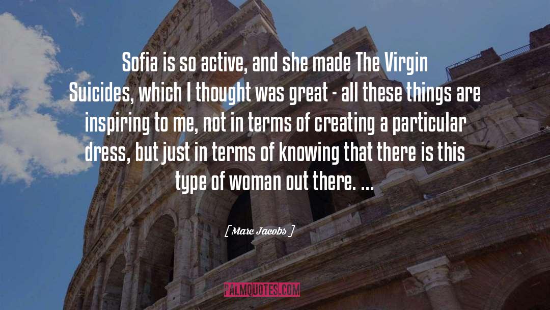 Marc Jacobs Quotes: Sofia is so active, and