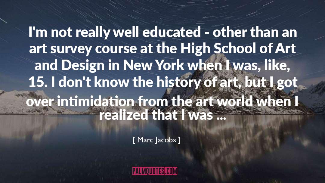 Marc Jacobs Quotes: I'm not really well educated