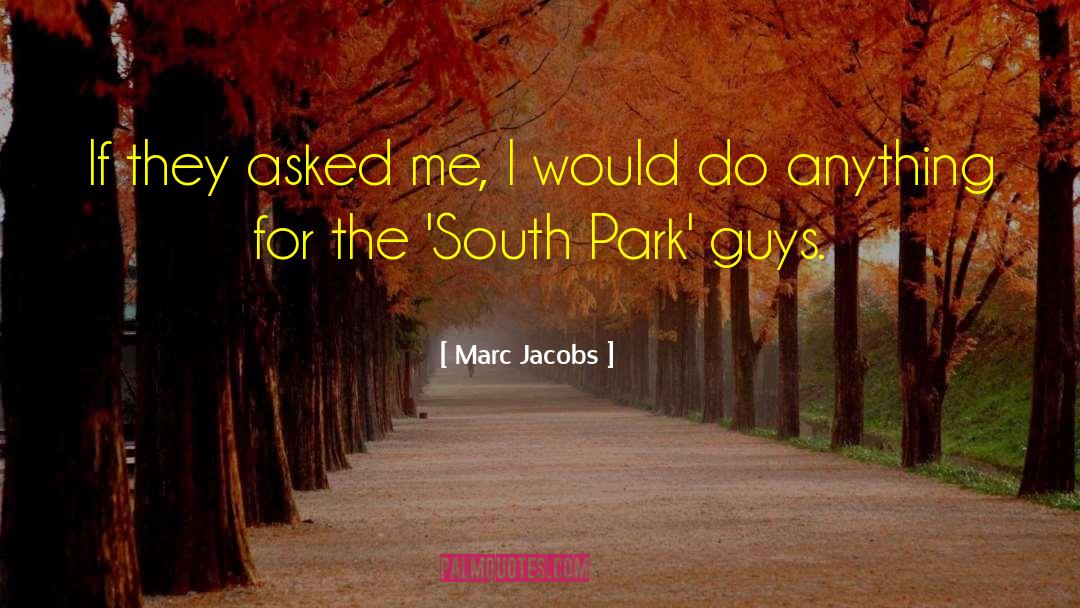 Marc Jacobs Quotes: If they asked me, I