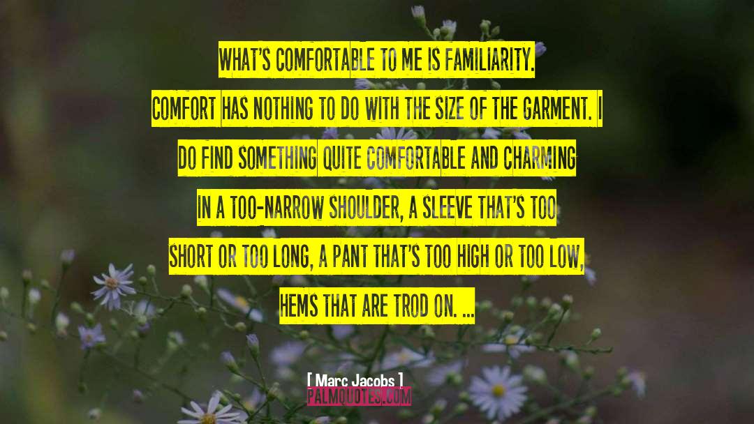 Marc Jacobs Quotes: What's comfortable to me is