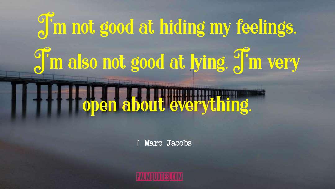 Marc Jacobs Quotes: I'm not good at hiding