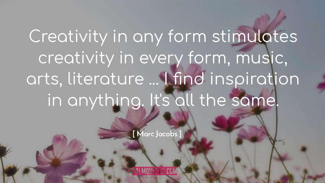 Marc Jacobs Quotes: Creativity in any form stimulates