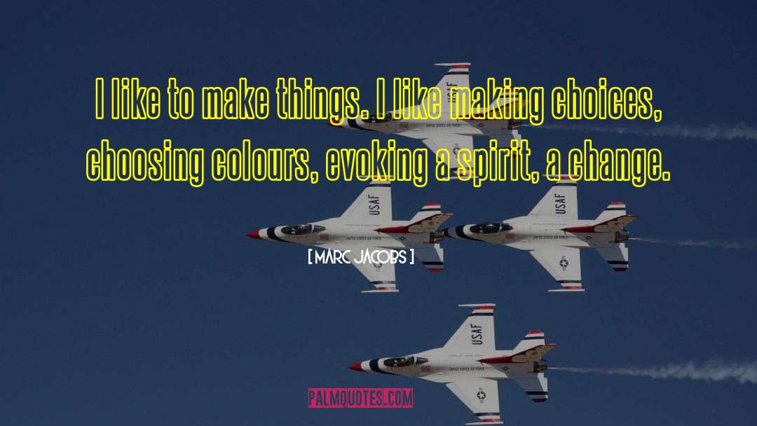 Marc Jacobs Quotes: I like to make things.