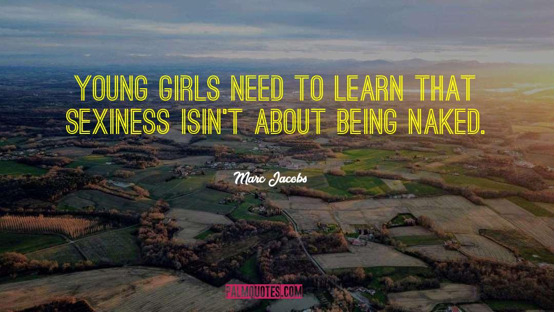 Marc Jacobs Quotes: Young girls need to learn