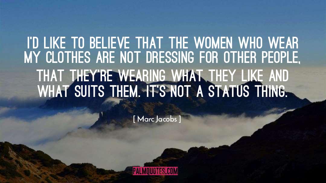 Marc Jacobs Quotes: I'd like to believe that