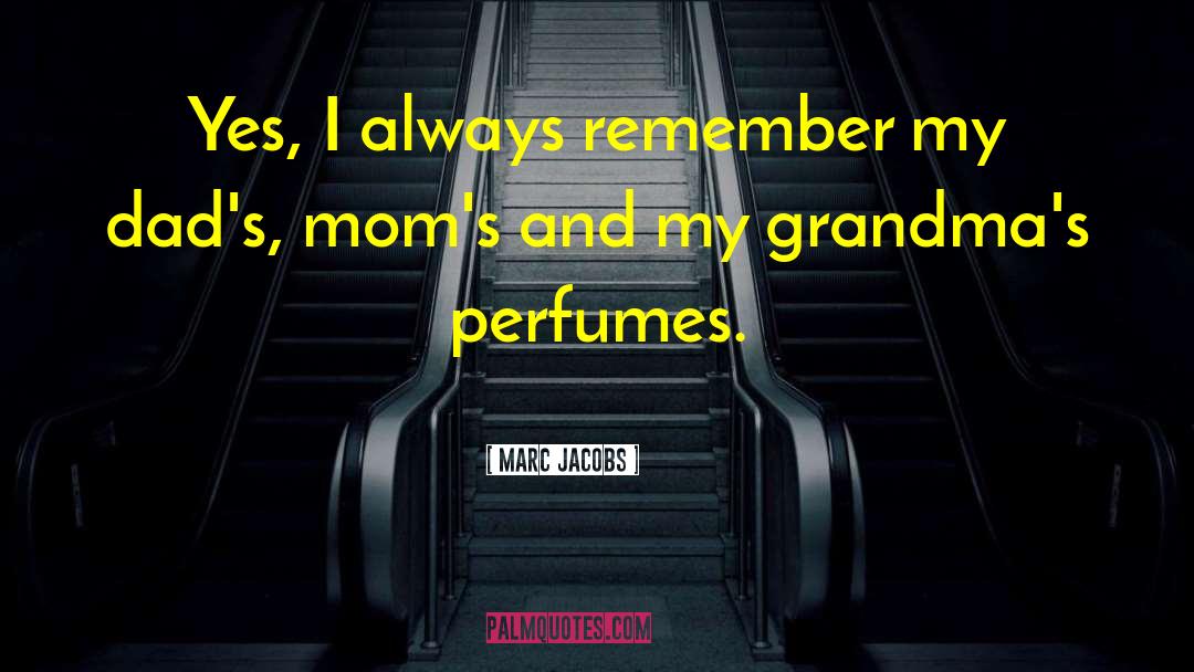 Marc Jacobs Quotes: Yes, I always remember my