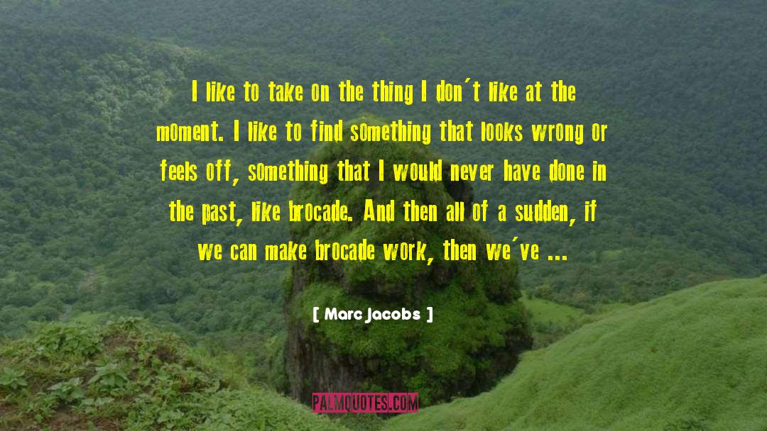 Marc Jacobs Quotes: I like to take on