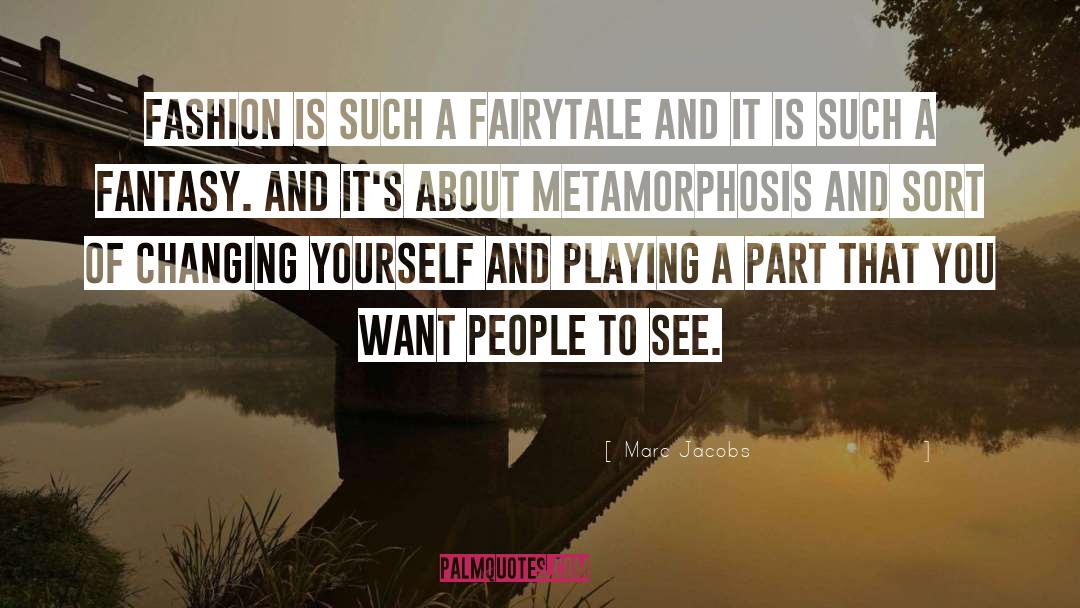 Marc Jacobs Quotes: Fashion is such a fairytale