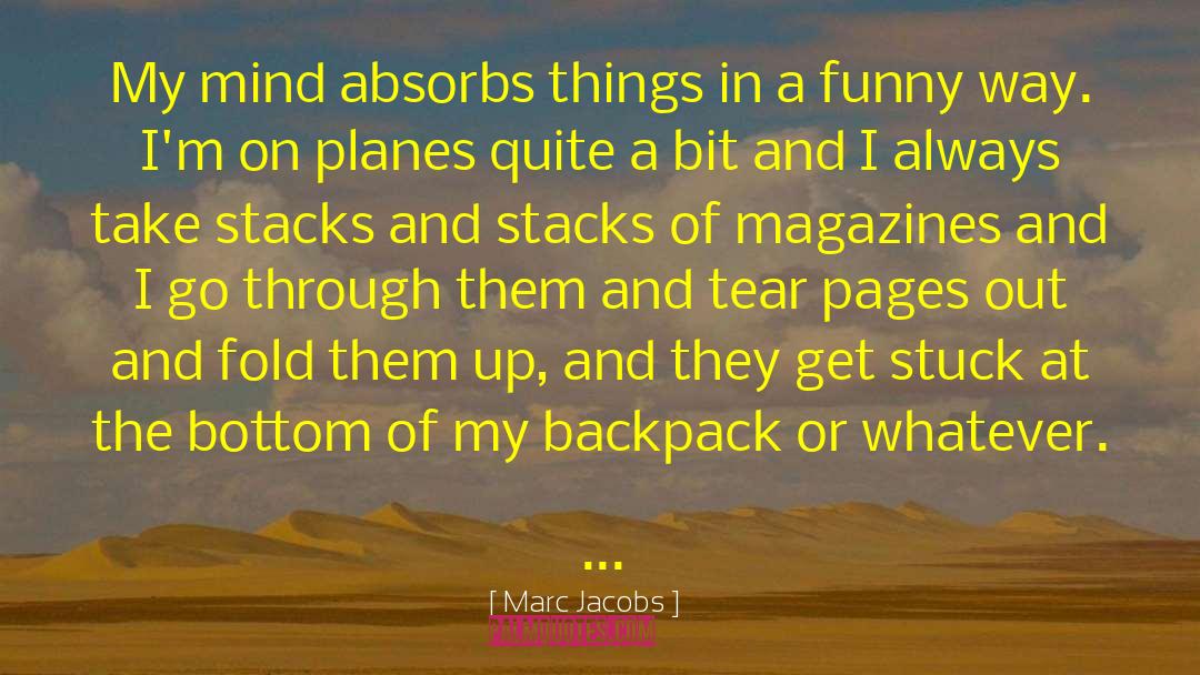 Marc Jacobs Quotes: My mind absorbs things in