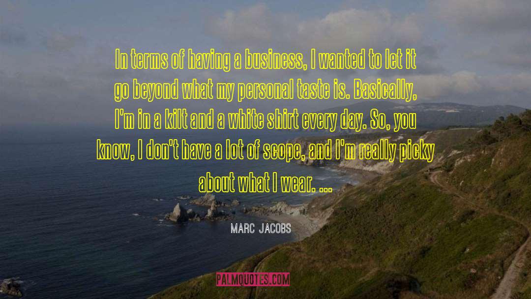 Marc Jacobs Quotes: In terms of having a