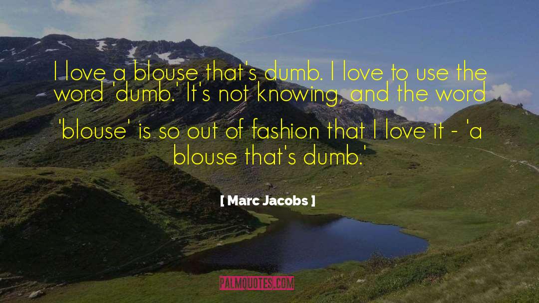 Marc Jacobs Quotes: I love a blouse that's