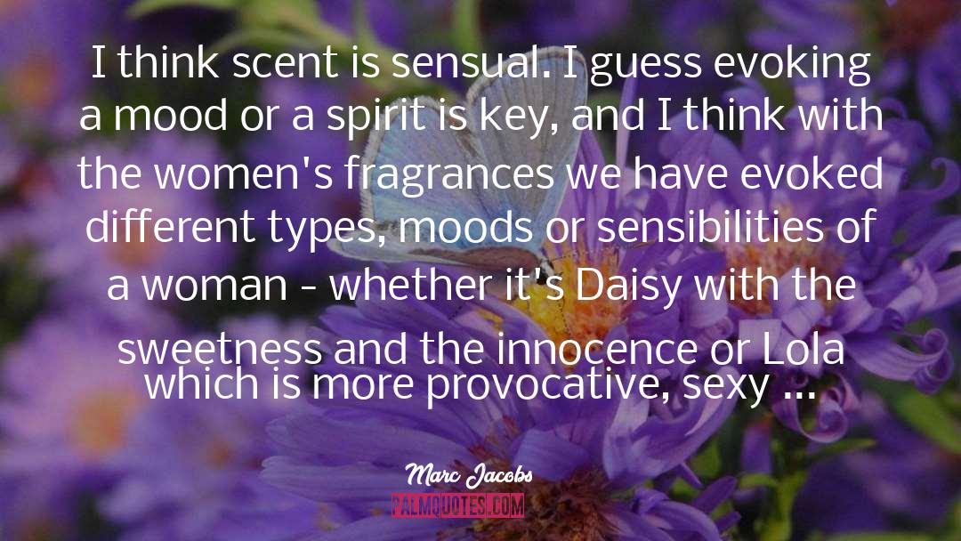 Marc Jacobs Quotes: I think scent is sensual.