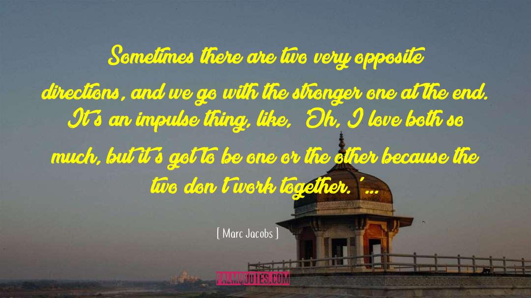 Marc Jacobs Quotes: Sometimes there are two very