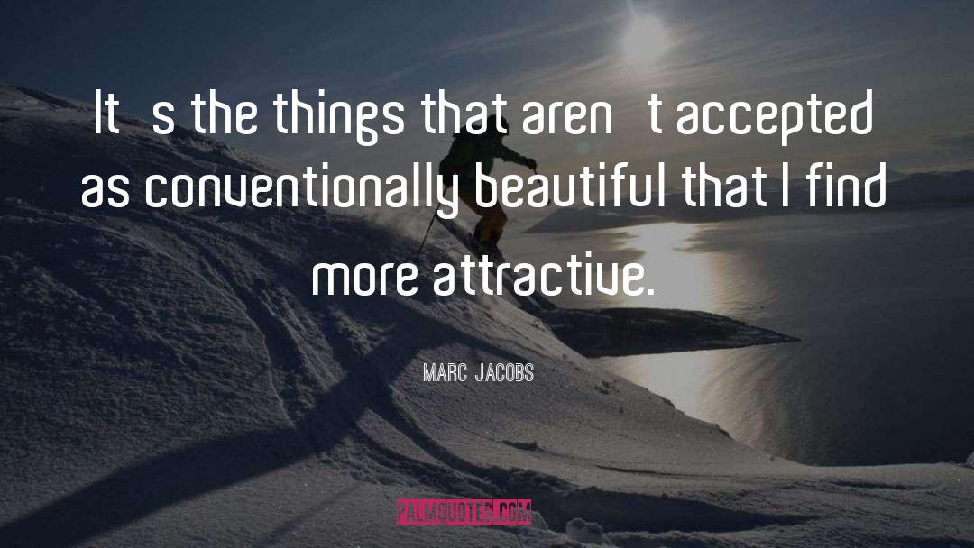 Marc Jacobs Quotes: It's the things that aren't