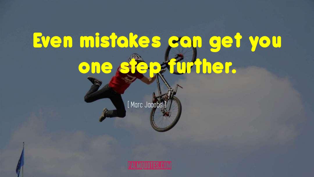 Marc Jacobs Quotes: Even mistakes can get you