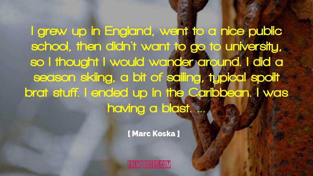 Marc Koska Quotes: I grew up in England,