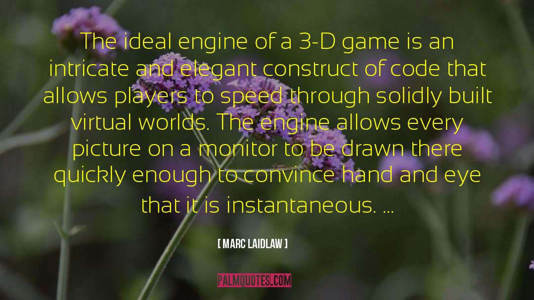 Marc Laidlaw Quotes: The ideal engine of a