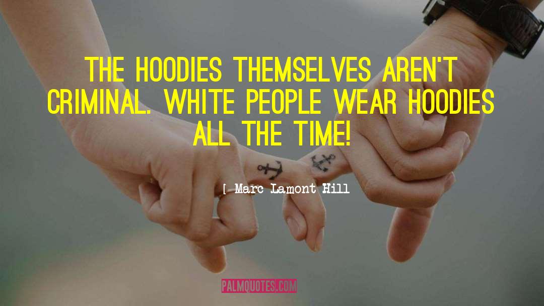 Marc Lamont Hill Quotes: The hoodies themselves aren't criminal.