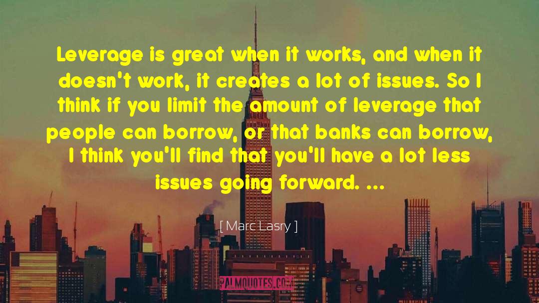 Marc Lasry Quotes: Leverage is great when it