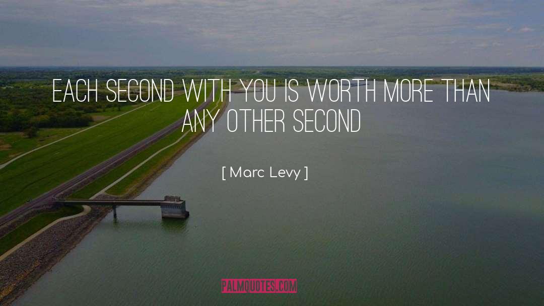 Marc Levy Quotes: Each second with you is