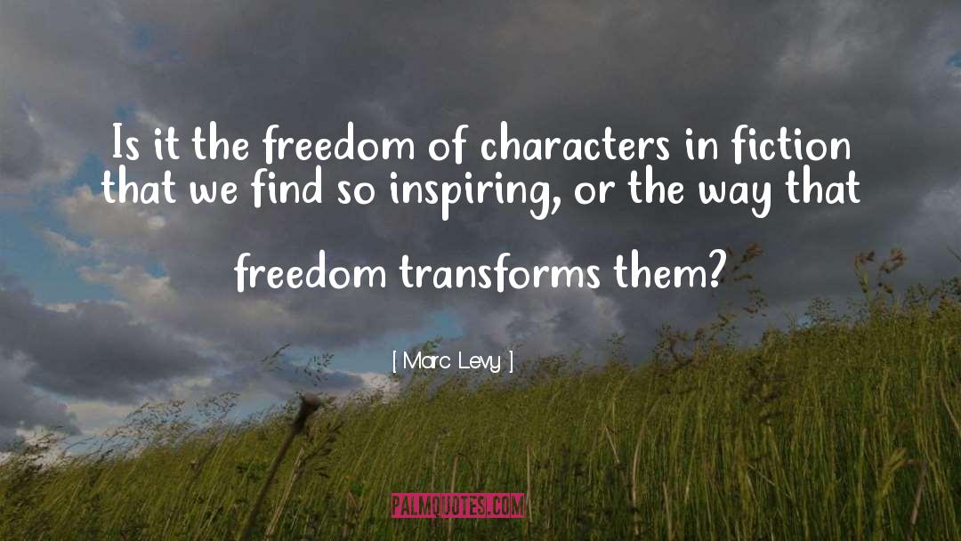 Marc Levy Quotes: Is it the freedom of