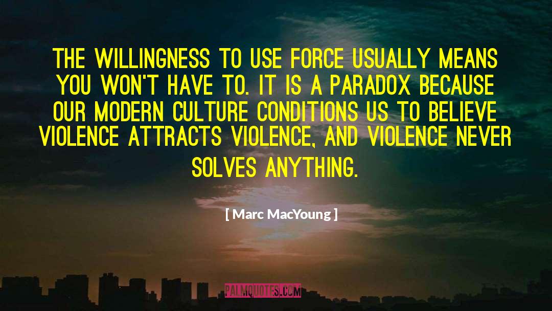 Marc MacYoung Quotes: The willingness to use force