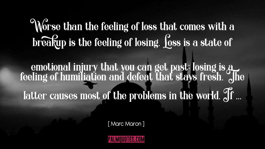Marc Maron Quotes: Worse than the feeling of