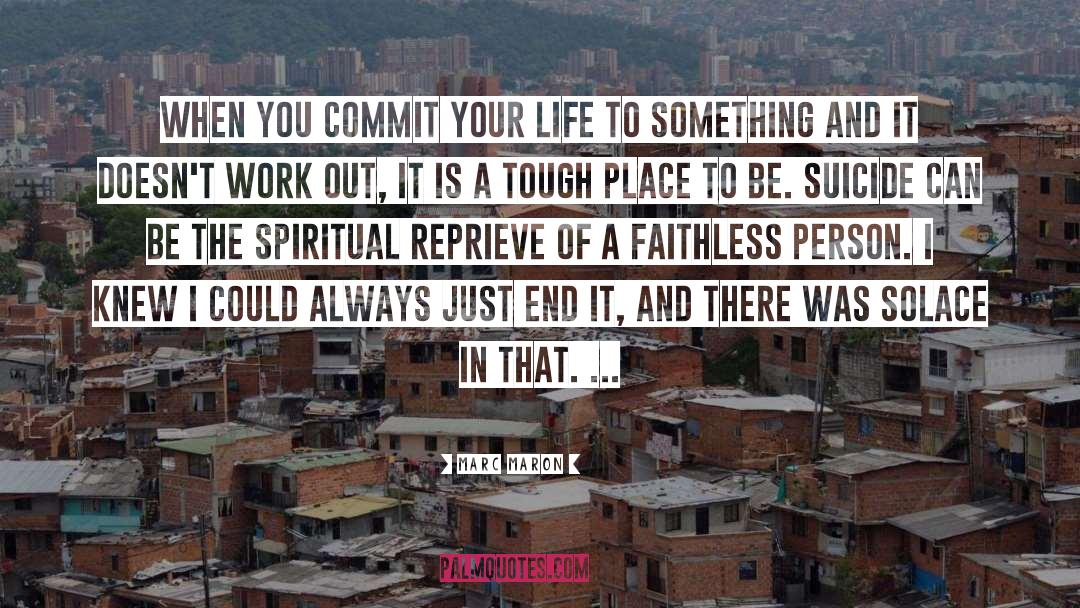Marc Maron Quotes: When you commit your life
