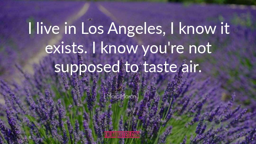 Marc Maron Quotes: I live in Los Angeles,