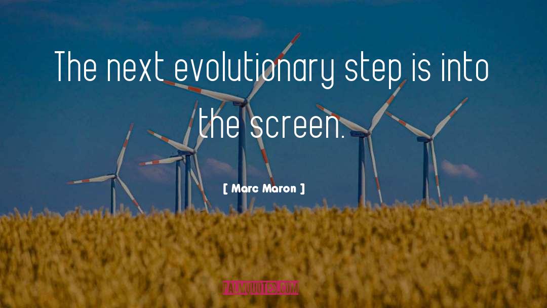 Marc Maron Quotes: The next evolutionary step is