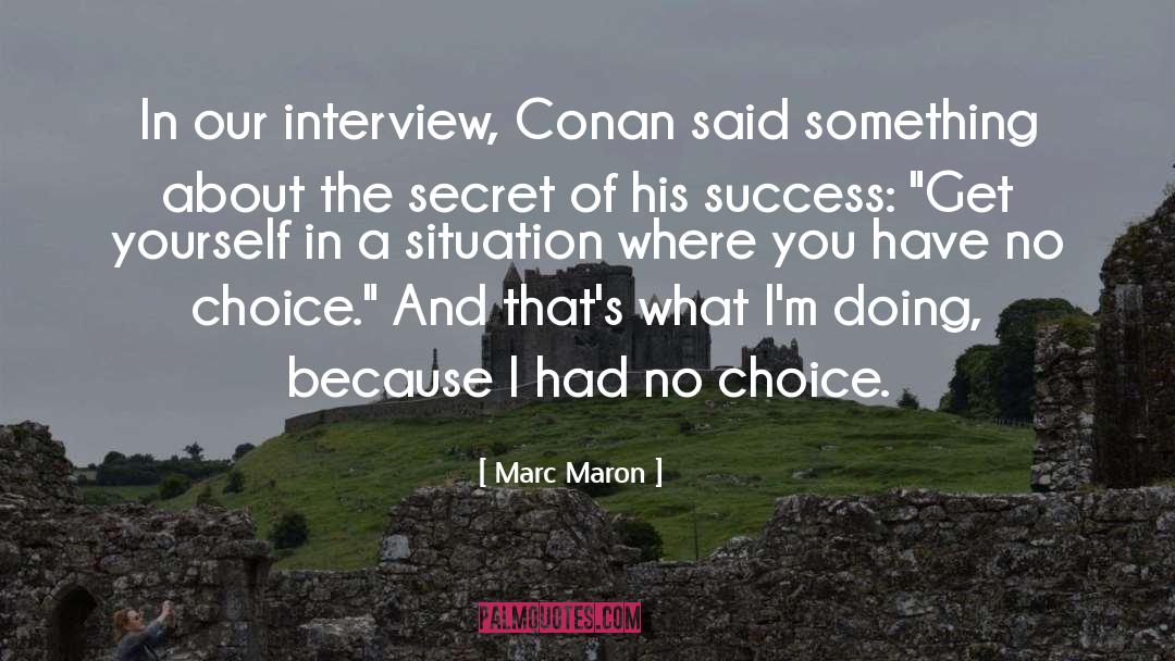 Marc Maron Quotes: In our interview, Conan said