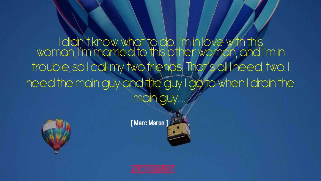 Marc Maron Quotes: I didn't know what to