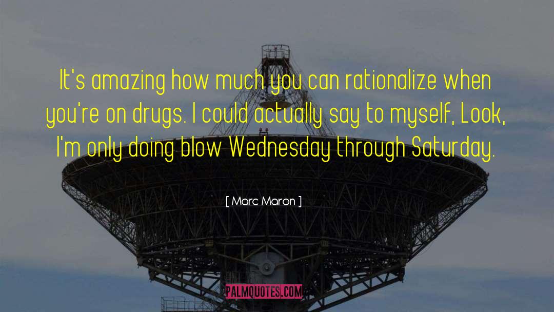 Marc Maron Quotes: It's amazing how much you